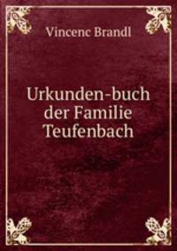 Urkunden-buch der Familie Teufenbach
