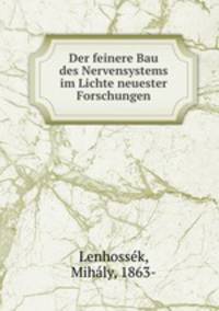 Der feinere Bau des Nervensystems im Lichte neuester Forschungen