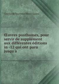 uvres posthumes, pour servir de supplment aux diffrentes ditions in -12 qui ont paru jusqu` .