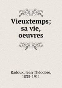 Vieuxtemps; sa vie, oeuvres