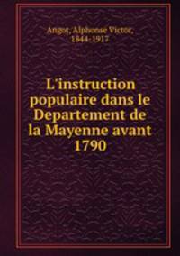 L`instruction populaire dans le Departement de la Mayenne avant 1790