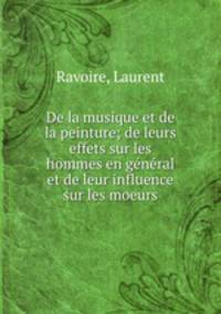 De la musique et de la peinture; de leurs effets sur les hommes en gnral et de leur influence sur les moeurs