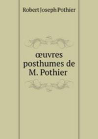 uvres posthumes de M. Pothier .