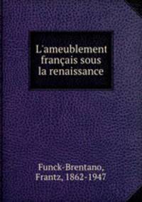 L`ameublement franais sous la renaissance
