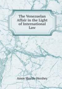 The Venezuelan Affair in the Light of International Law.