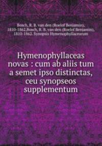 Hymenophyllaceas novas : cum ab aliis tum a semet ipso distinctas, ceu synopseos supplementum