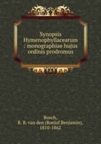 Synopsis Hymenophyllacearum : monographiae hujus ordinis prodromus