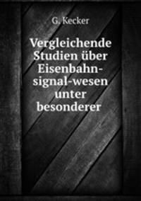 Vergleichende Studien ber Eisenbahn-signal-wesen unter besonderer .