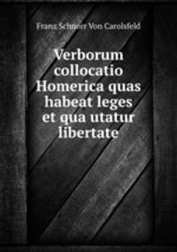 Verborum collocatio Homerica quas habeat leges et qua utatur libertate
