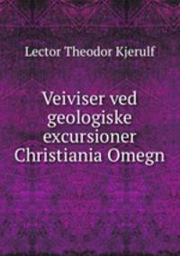 Veiviser ved geologiske excursioner Christiania Omegn