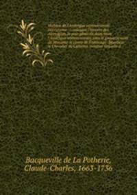 Histoire de l`Amrique septentrionale microforme : contenant l`histoire des Abenaguis, la paix gnrale dans toute l`Amrique septentrionale, sous le gouvernement de Monsieur le comte de Frontenac & Monsieur le Chevalier de Callieres, pendant laquelle d