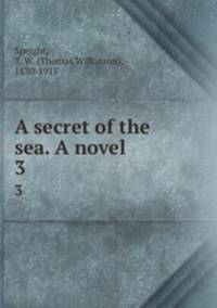 A secret of the sea. A novel. 3
