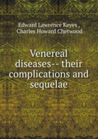 Venereal diseases-- their complications and sequelae