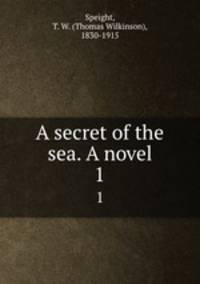 A secret of the sea. A novel. 1
