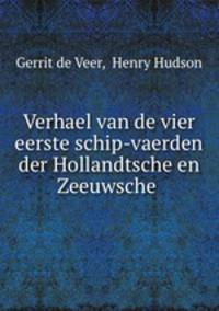 Verhael van de vier eerste schip-vaerden der Hollandtsche en Zeeuwsche .
