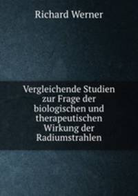 Vergleichende Studien zur Frage der biologischen und therapeutischen Wirkung der Radiumstrahlen