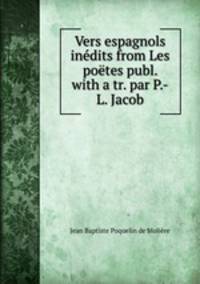 Vers espagnols indits from Les potes publ. with a tr. par P.-L. Jacob