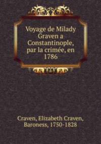 Voyage de Milady Graven a Constantinople, par la crime, en 1786