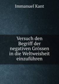 Versuch den Begriff der negativen Grssen in die Weltweisheit einzufhren