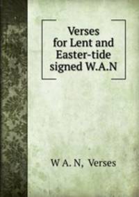 Verses for Lent and Easter-tide signed W.A.N
