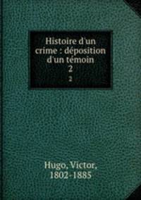 Histoire d`un crime : dposition d`un tmoin. 2