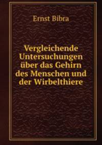 Vergleichende Untersuchungen ber das Gehirn des Menschen und der Wirbelthiere