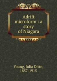 Adrift microform : a story of Niagara