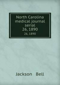 North Carolina medical journal serial. 26, 1890