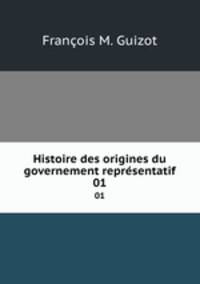 Histoire des origines du governement reprsentatif. 01