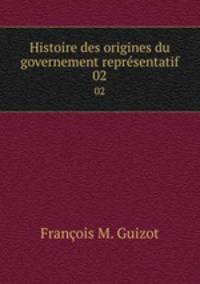 Histoire des origines du governement reprsentatif. 02