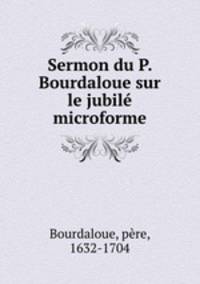 Sermon du P. Bourdaloue sur le jubil microforme
