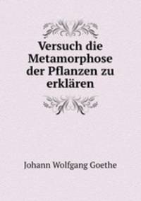 Versuch die Metamorphose der Pflanzen zu erklren