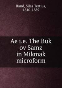 Ae i.e. The Buk ov Samz in Mikmak microform