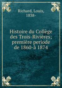 Histoire du Collge des Trois-Rivires; premire periode de 1860- 1874