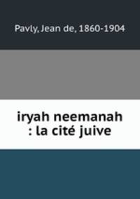 iryah neemanah : la cit juive