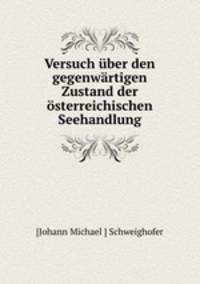 Versuch ber den gegenwrtigen Zustand der sterreichischen Seehandlung
