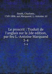 Le proscrit : Traduit de l`anglais sur la 2de edition, par feu L.-Antoine Marquand. 3-4