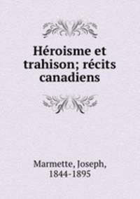 Hroisme et trahison; rcits canadiens