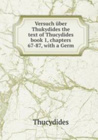 Versuch ber Thukydides the text of Thucydides book 1, chapters 67-87, with a Germ
