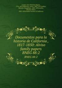 Documentos para la historia de California , 1817-1850: Alviso family papers. BNEG 88:2