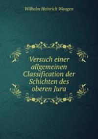 Versuch einer allgemeinen Classification der Schichten des oberen Jura