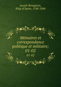 Mmoires et correspondance politique et militaire;. 01-02
