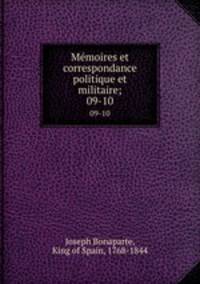 Mmoires et correspondance politique et militaire;. 09-10