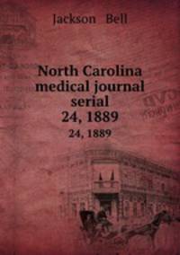 North Carolina medical journal serial. 24, 1889