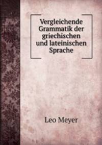 Vergleichende Grammatik der griechischen und lateinischen Sprache