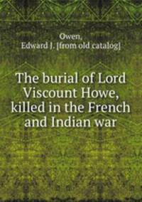 The burial of Lord Viscount Howe, killed in the French and Indian war