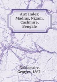 Aux Indes; Madras, Nizam, Cashmire, Bengale