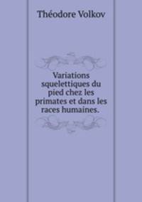 Variations squelettiques du pied chez les primates et dans les races humaines. .