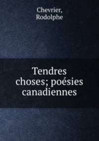 Tendres choses; posies canadiennes