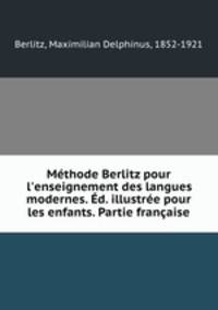 Mthode Berlitz pour l`enseignement des langues modernes. d. illustre pour les enfants. Partie franaise